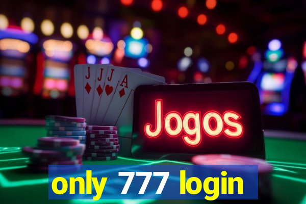 only 777 login